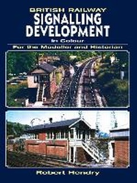 Enlarge image Cover: British Railway Signalling Development in Colour For the Modeller and Historian - Ian Allan Publishing