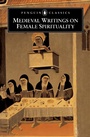 Cover: Medieval Writings on Female Spirituality - Penguin Classics