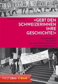 Cover: Gebt den Schweizerinnen ihre Geschichte! - NZZ Libro ein Imprint der Schwabe Verlagsgruppe AG