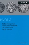 Cover: Die Babenbergermark um die Jahrtausendwende - Zum Millennium des heiligen Koloman - Nieder&ouml;sterreichisches Institut f&uuml;r Landeskunde