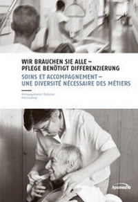 Abbildung von: WIR BRAUCHEN SIE ALLE - PFLEGE BENÖTIGT DIFFERENZIERUNG - hpsmedia