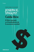 Cover: Ca&iacute;da libre : el libre mercado y el hundimiento de la econom&iacute;a mundial - Debolsillo
