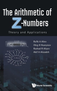 Abbildung von: Arithmetic Of Z-numbers, The: Theory And Applications - World Scientific Publishing Co Pte Ltd