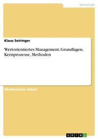 Enlarge image Cover: Wertorientiertes Management. Grundlagen, Kernprozesse, Methoden - GRIN Verlag