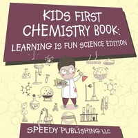 Abbildung von: Kids First Chemistry Book - Speedy Publishing Books