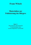 Cover: Materialien zur Politisierung des B&uuml;rgers, Band 1: &Ouml;konomische und moralische Voraussetzungen einer sozialvertr&auml;glichen Gesellschaft - BoD - Books on Demand