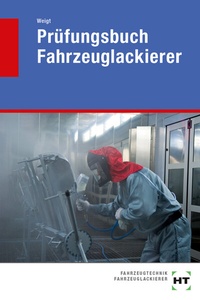 Abbildung von: Prüfungsbuch Fahrzeuglackierer - Verlag Handwerk und Technik