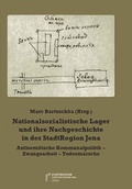 Cover: Nationalsozialistische Lager und ihre Nachgeschichte in der StadtRegion Jena - St&auml;dtische Museen Jena