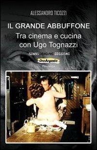 Abbildung von: Il grande abbuffone. Tra cinema e cucina con Ugo Tognazzi - OroArgento. PerleViola;Sensoinverso Edizioni