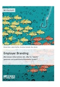 Cover: Employer Branding: Wie k&ouml;nnen Unternehmen den "War for Talents" gewinnen und qualifizierte Mitarbeiter binden? - GRIN Verlag