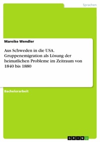Abbildung von: Aus Schweden in die USA. Gruppenemigration als Lösung der heimatlichen Probleme im Zeitraum von 1840 bis 1880 - GRIN Verlag