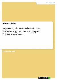 Abbildung von: Anpassung als unternehmerischer Veränderungsprozess. Fallbeispiel Telekommunikation - GRIN Verlag