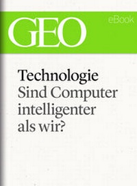 Abbildung von: Technologie: Sind Computer intelligenter als wir? (GEO eBook Single) - Gruner + Jahr