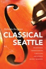 Cover: Classical Seattle - University of Washington Press