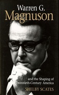 Cover: Warren G. Magnuson and the Shaping of Twentieth-Century America - University of Washington Press