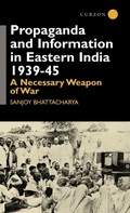 Cover: Propaganda and Information in Eastern India 1939-45 - Routledge