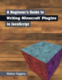 Abbildung von: A Beginner's Guide to Writing Minecraft Plugins in JavaScript - Peachpit Press Publications