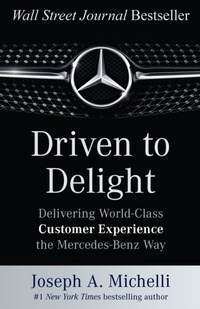 Abbildung von: Driven to Delight: Delivering World-Class Customer Experience the Mercedes-Benz Way - McGraw-Hill Education