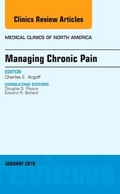 Cover: Managing Chronic Pain, An Issue of Medical Clinics of North America: Volume 100-1 - Elsevier