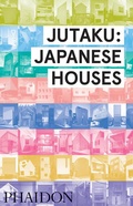 Cover: Jutaku: Japanese Houses - Phaidon Press Ltd