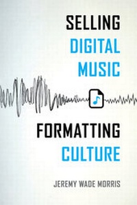 Abbildung von: Selling Digital Music, Formatting Culture - University of California Press