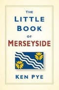 Cover: The Little Book of Merseyside - The History Press Ltd
