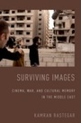 Cover: Surviving Images: Cinema, War, and Cultural Memory in the Middle East - Oxford University Press, USA