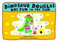 Cover: Dinosaur Douglas Has Fun in the Sun - Dinosaur Douglas Books