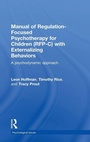 Cover: Manual of Regulation-Focused Psychotherapy for Children (RFP-C) with Externalizing Behaviors - Routledge