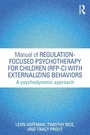 Cover: Manual of Regulation-Focused Psychotherapy for Children (RFP-C) with Externalizing Behaviors - Routledge