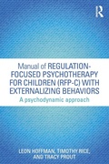 Cover: Manual of Regulation-Focused Psychotherapy for Children (RFP-C) with Externalizing Behaviors - Routledge