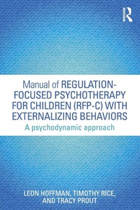 Enlarge image Cover: Manual of Regulation-Focused Psychotherapy for Children (RFP-C) with Externalizing Behaviors - Routledge