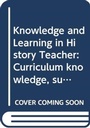 Cover: Curriculum, Knowledge and Learning in History Teaching - Routledge
