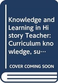 Cover: Curriculum, Knowledge and Learning in History Teaching - Routledge