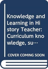 Abbildung von: Curriculum, Knowledge and Learning in History Teaching - Routledge