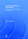 Cover: Spirituality Matters in Social Work - Routledge