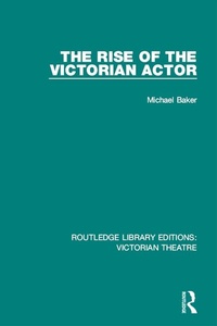 Abbildung von: The Rise of the Victorian Actor - Routledge