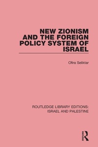 Enlarge image Cover: New Zionism and the Foreign Policy System of Israel (RLE Israel and Palestine) - Routledge