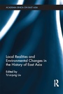 Cover: Local Realities and Environmental Changes in the History of East Asia - Routledge