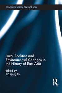 Enlarge image Cover: Local Realities and Environmental Changes in the History of East Asia - Routledge