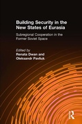 Cover: Building Security in the New States of Eurasia: Subregional Cooperation in the Former Soviet Space - Routledge