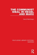 Cover: The Communist Ideal in Hegel and Marx (RLE Marxism) - Routledge