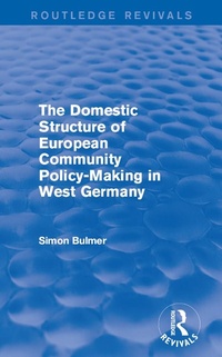 Enlarge image Cover: The Domestic Structure of European Community Policy-Making in West Germany (Routledge Revivals) - Routledge
