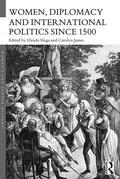 Cover: Women, Diplomacy and International Politics since 1500 - Routledge
