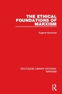 Cover: The Ethical Foundations of Marxism (RLE Marxism) - Routledge