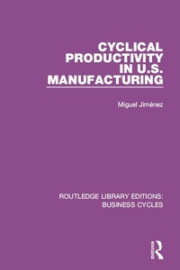 Enlarge image Cover: Cyclical Productivity in US Manufacturing (RLE: Business Cycles) - Routledge