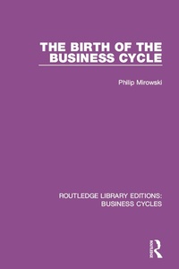 Enlarge image Cover: The Birth of the Business Cycle (RLE: Business Cycles) - Routledge