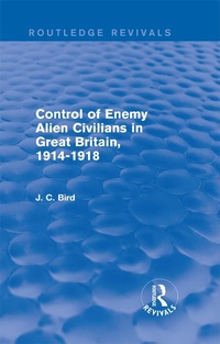 Abbildung von: Control of Enemy Alien Civilians in Great Britain, 1914-1918 (Routledge Revivals) - Routledge