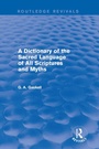 Cover: A Dictionary of the Sacred Language of All Scriptures and Myths (Routledge Revivals) - Routledge