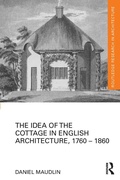 Cover: The Idea of the Cottage in English Architecture, 1760 - 1860 - Routledge